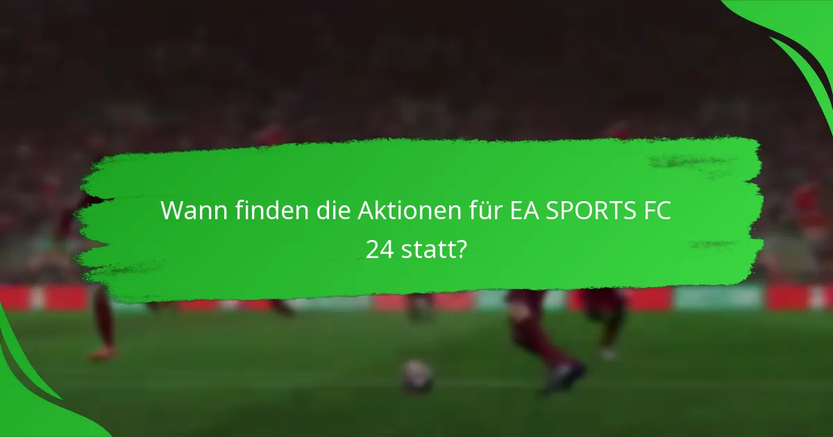 Wann finden die Aktionen für EA SPORTS FC 24 statt?