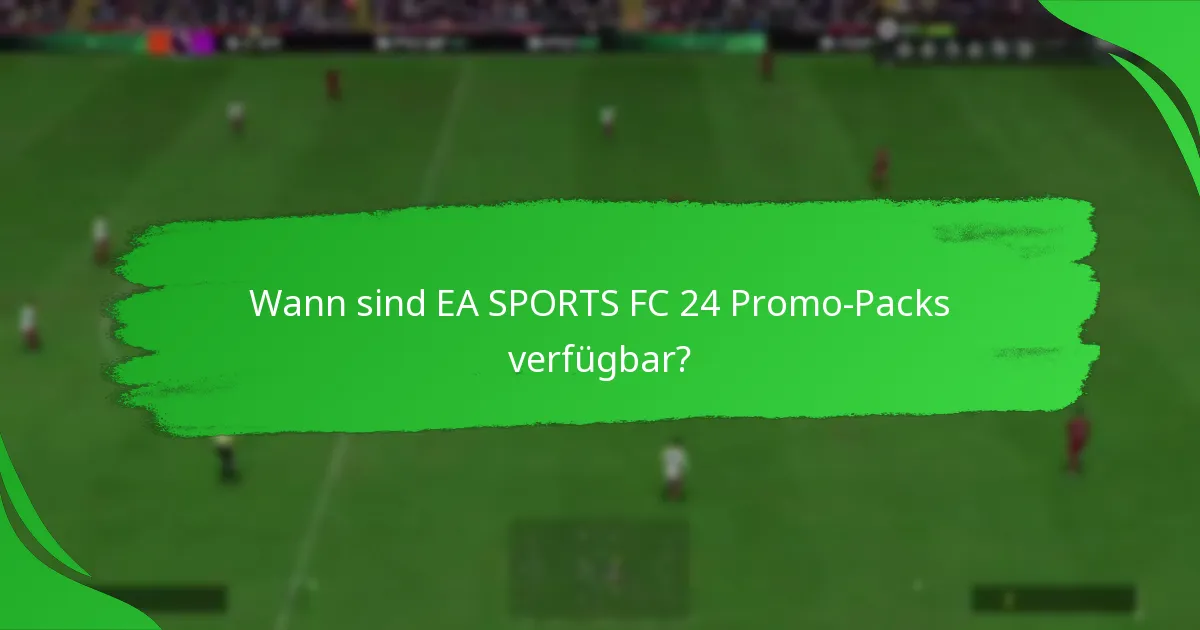 Welche Inhalte können die Spieler in EA SPORTS FC 24 Promo-Packs erwarten?