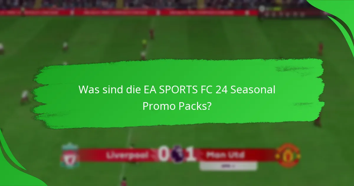 Welche Ansprüche werden an die EA SPORTS FC 24 Seasonal Promo Packs gestellt?
