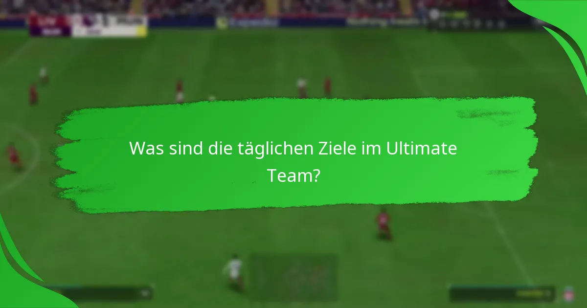 Welche Aufgaben sind in den täglichen Zielen im Ultimate Team enthalten?