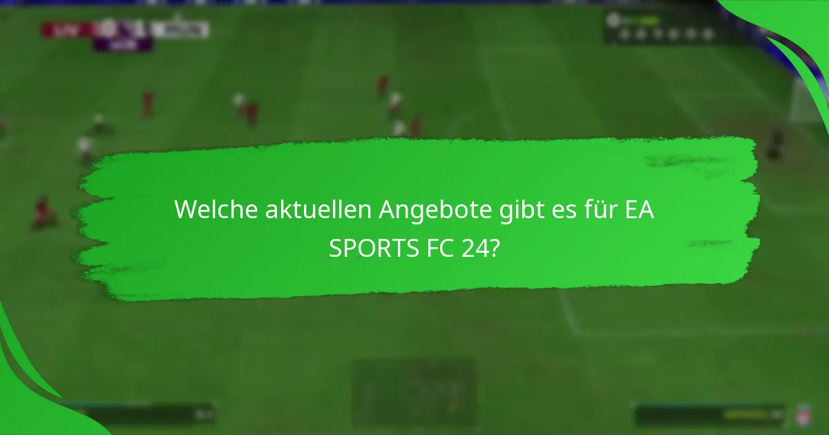Welche aktuellen Angebote gibt es für EA SPORTS FC 24?