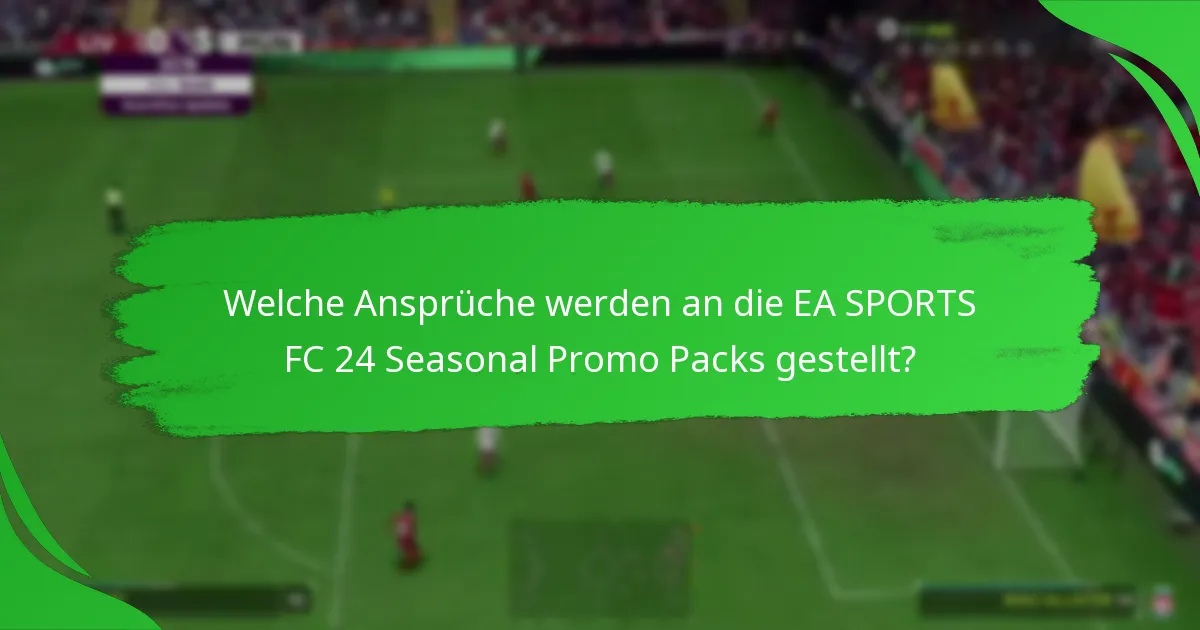 Wie vergleichen sich die EA SPORTS FC 24 Seasonal Promo Packs mit anderen Packs?