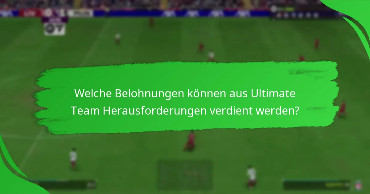Welche Belohnungen können aus Ultimate Team Herausforderungen verdient werden?
