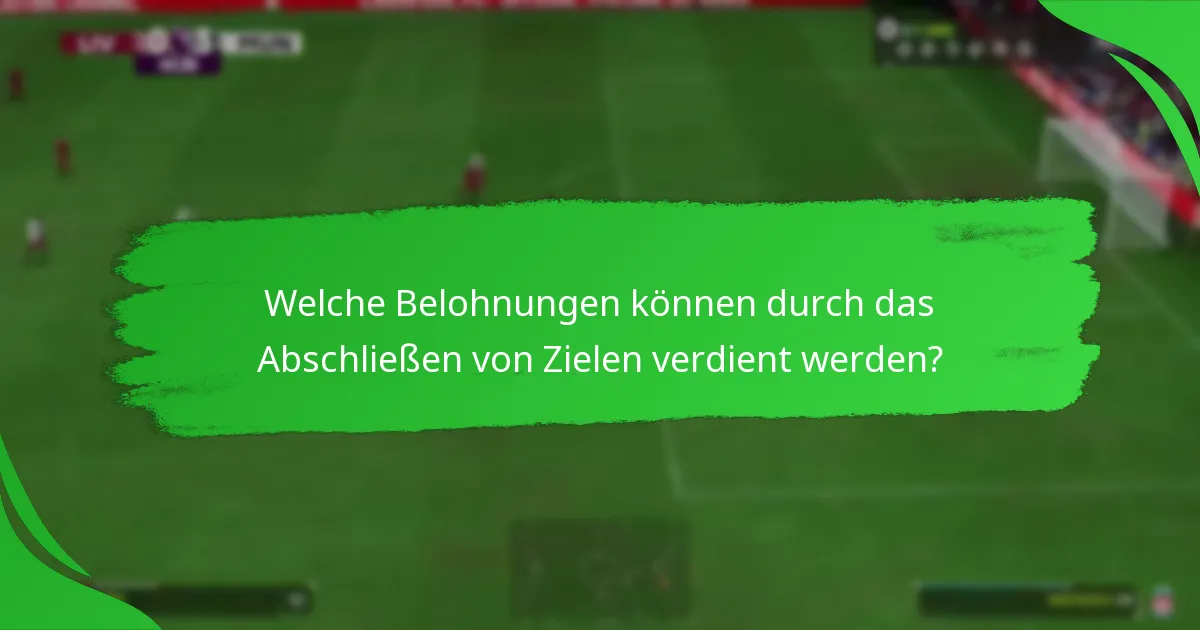 Welche Belohnungen können durch das Abschließen von Zielen verdient werden?