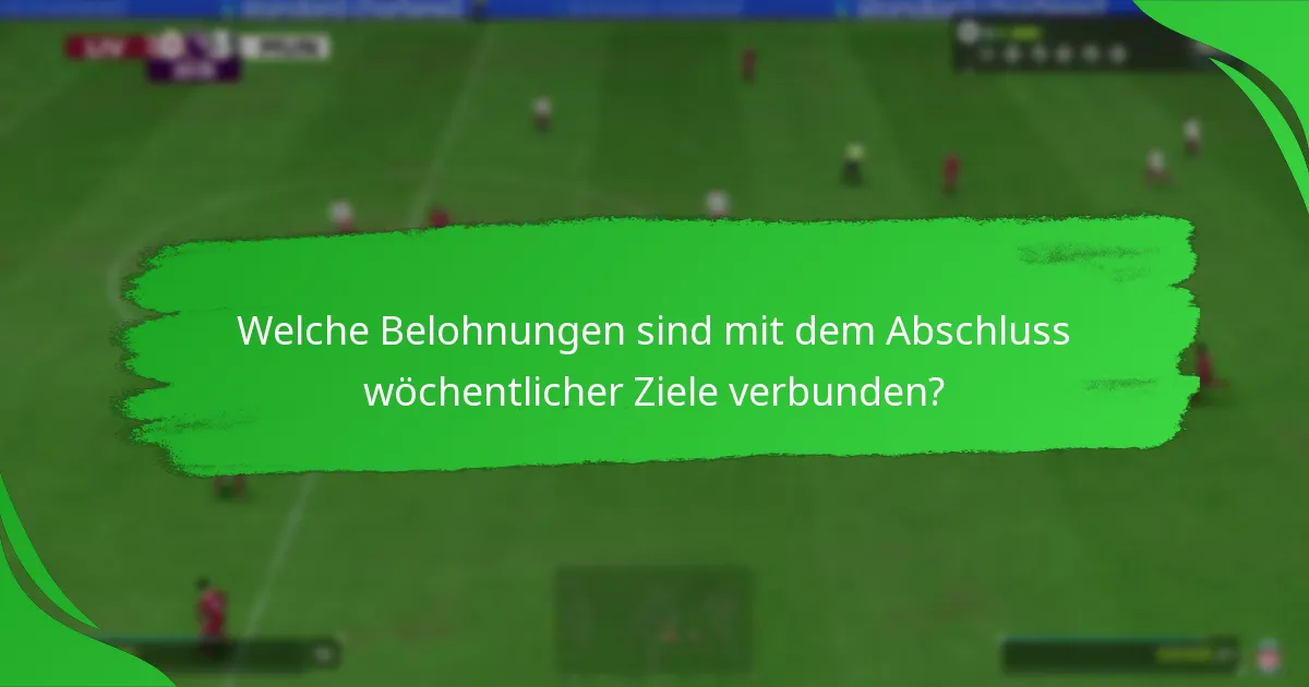 Welche Belohnungen sind mit dem Abschluss wöchentlicher Ziele verbunden?