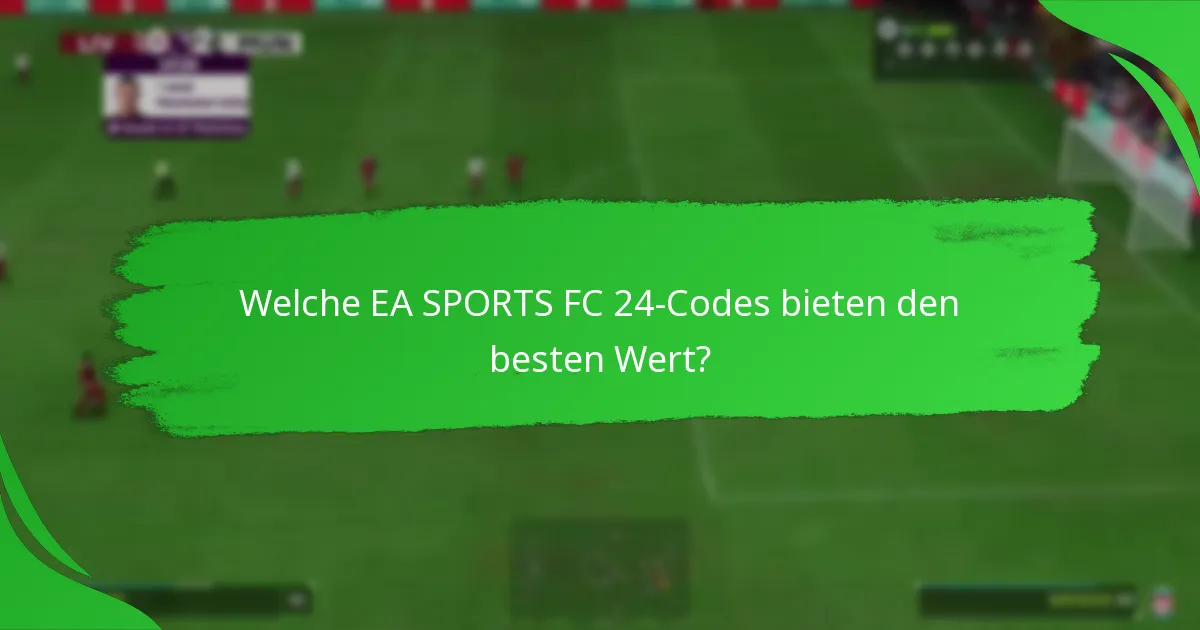 Welche EA SPORTS FC 24-Codes bieten den besten Wert?