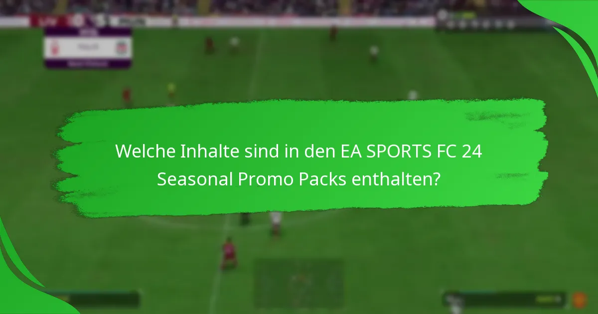 Wann ist der beste Zeitpunkt, um EA SPORTS FC 24 Seasonal Promo Packs zu kaufen?