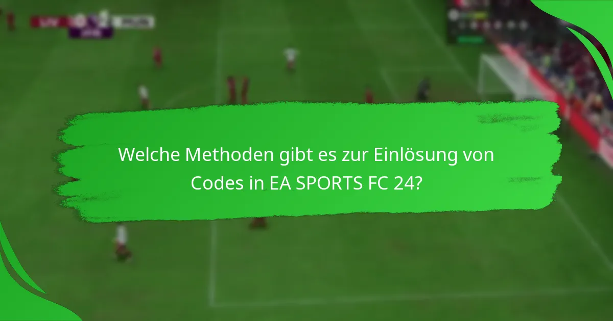 Welche Arten von Codes können in EA SPORTS FC 24 eingelöst werden?
