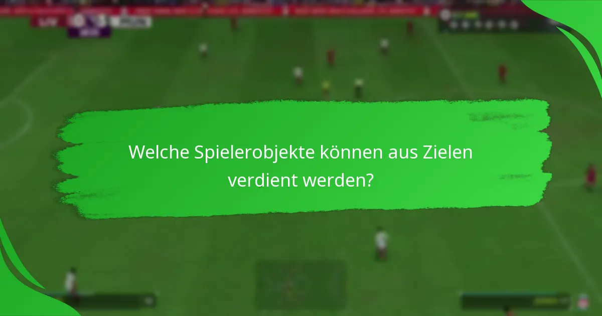 Welche Spielerobjekte können aus Zielen verdient werden?