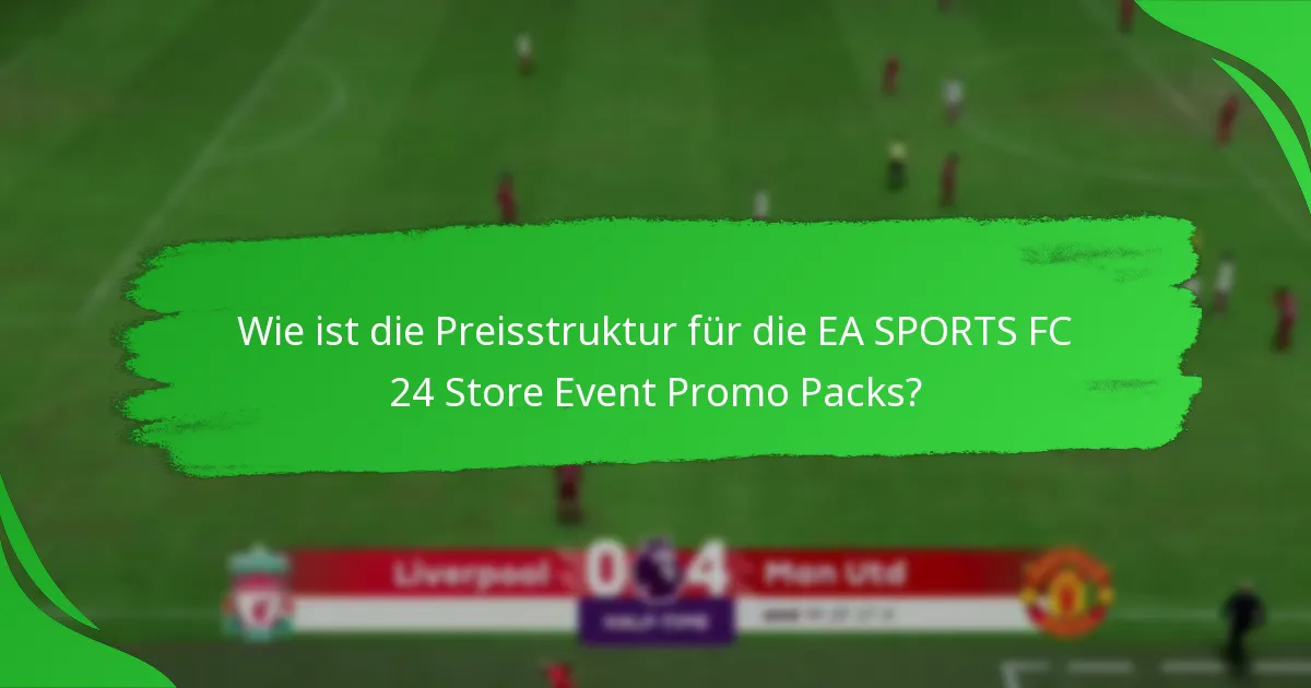 Wie ist die Preisstruktur für die EA SPORTS FC 24 Store Event Promo Packs?